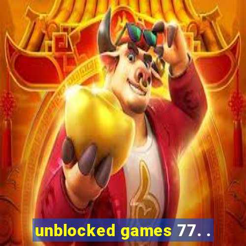 unblocked games 77. .